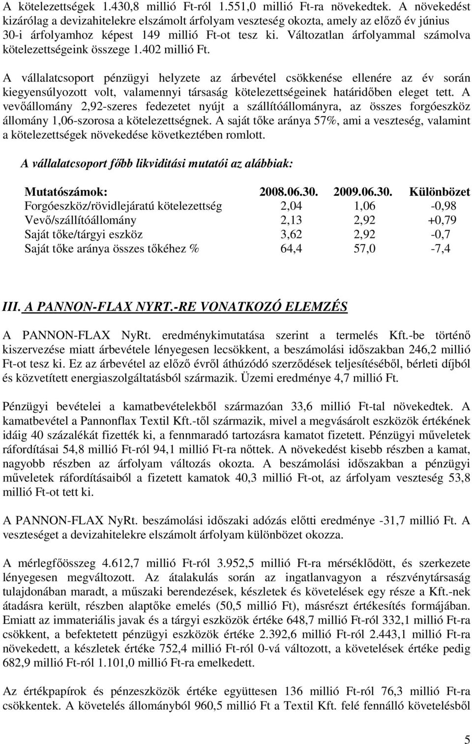 Változatlan árfolyammal számolva kötelezettségeink összege 1.402 millió Ft.