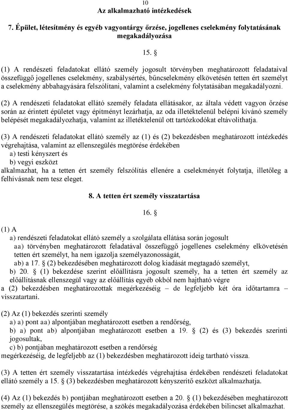 abbahagyására felszólítani, valamint a cselekmény folytatásában megakadályozni.