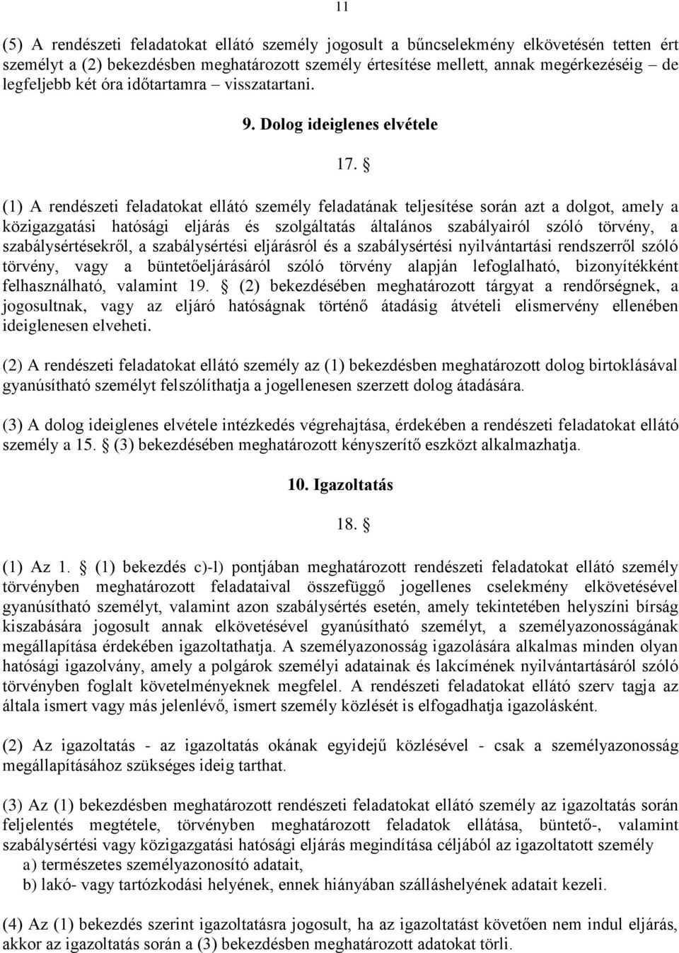 (1) A rendészeti feladatokat ellátó személy feladatának teljesítése során azt a dolgot, amely a közigazgatási hatósági eljárás és szolgáltatás általános szabályairól szóló törvény, a