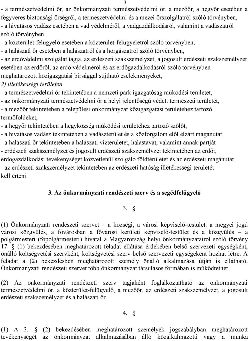 őr esetében a halászatról és a horgászatról szóló törvényben, - az erdővédelmi szolgálat tagja, az erdészeti szakszemélyzet, a jogosult erdészeti szakszemélyzet esetében az erdőről, az erdő