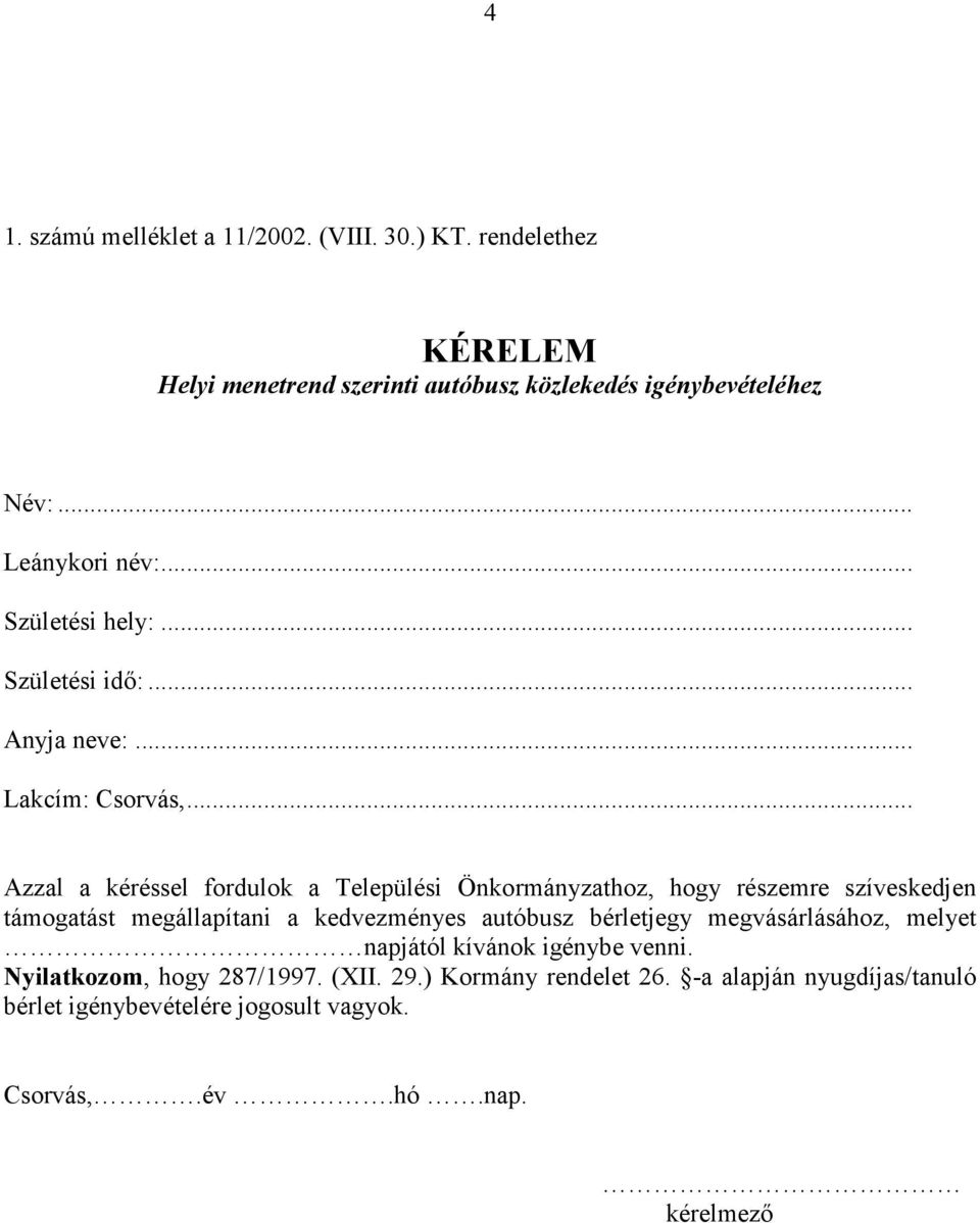 .. Azzal a kéréssel fordulok a Települési Önkormányzathoz, hogy részemre szíveskedjen támogatást megállapítani a kedvezményes