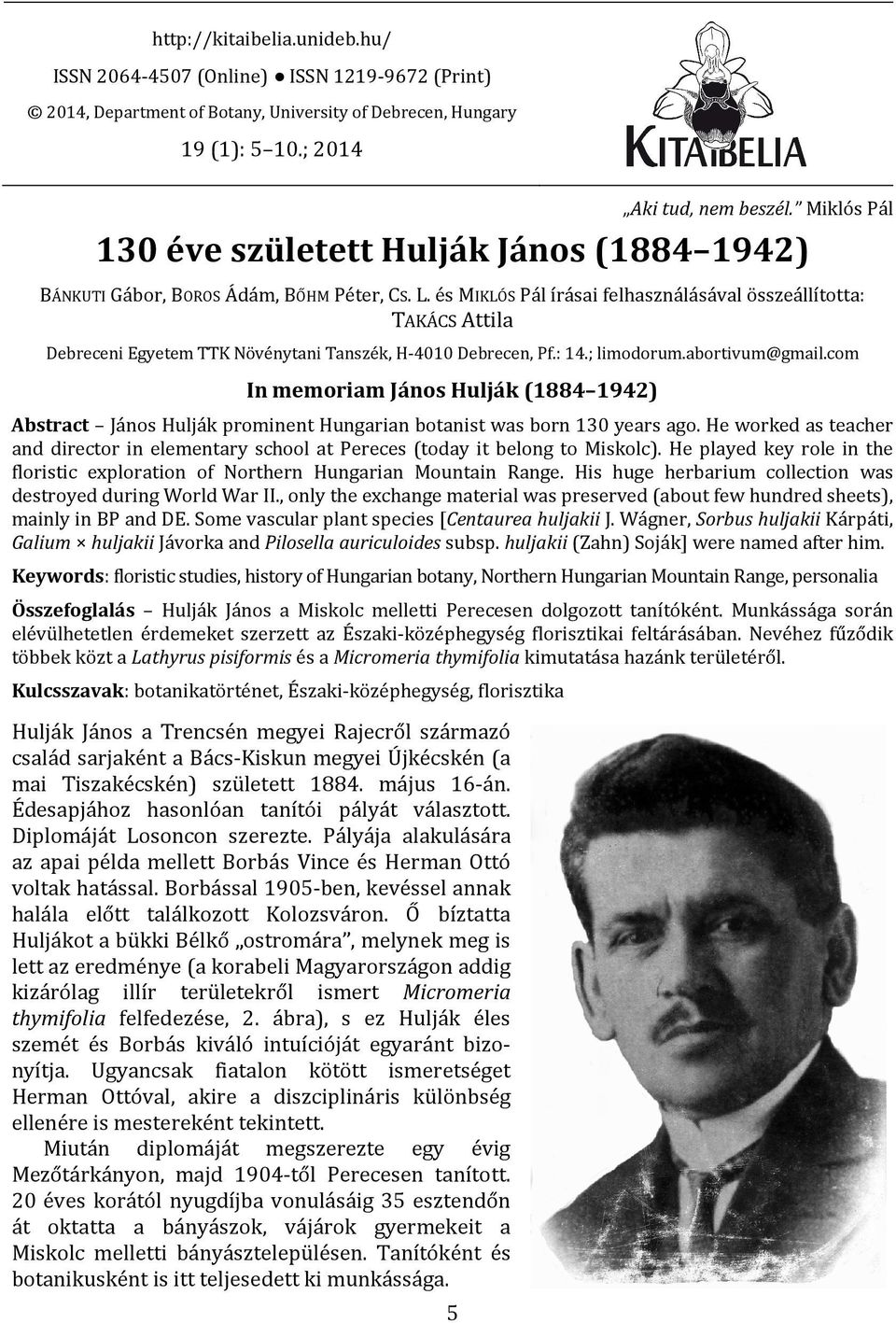 és MIKLÓS Pál írásai felhasználásával összeállította: TAKÁCS Attila Debreceni Egyetem TTK Növénytani Tanszék, H-4010 Debrecen, Pf.: 14.; limodorum.abortivum@gmail.