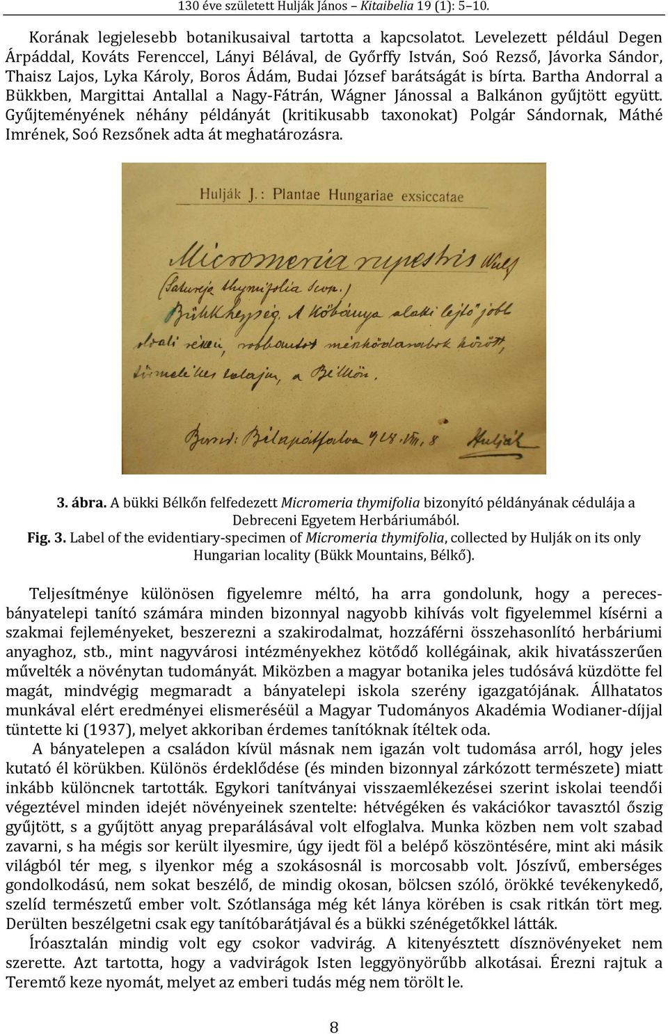 Bartha Andorral a Bükkben, Margittai Antallal a Nagy-Fátrán, Wágner Jánossal a Balkánon gyűjtött együtt.