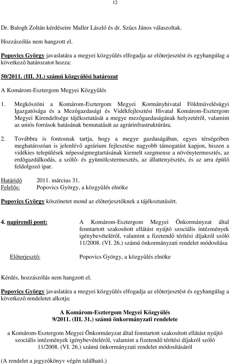 ) számú közgyőlési határozat A Komárom-Esztergom Megyei Közgyőlés 1.