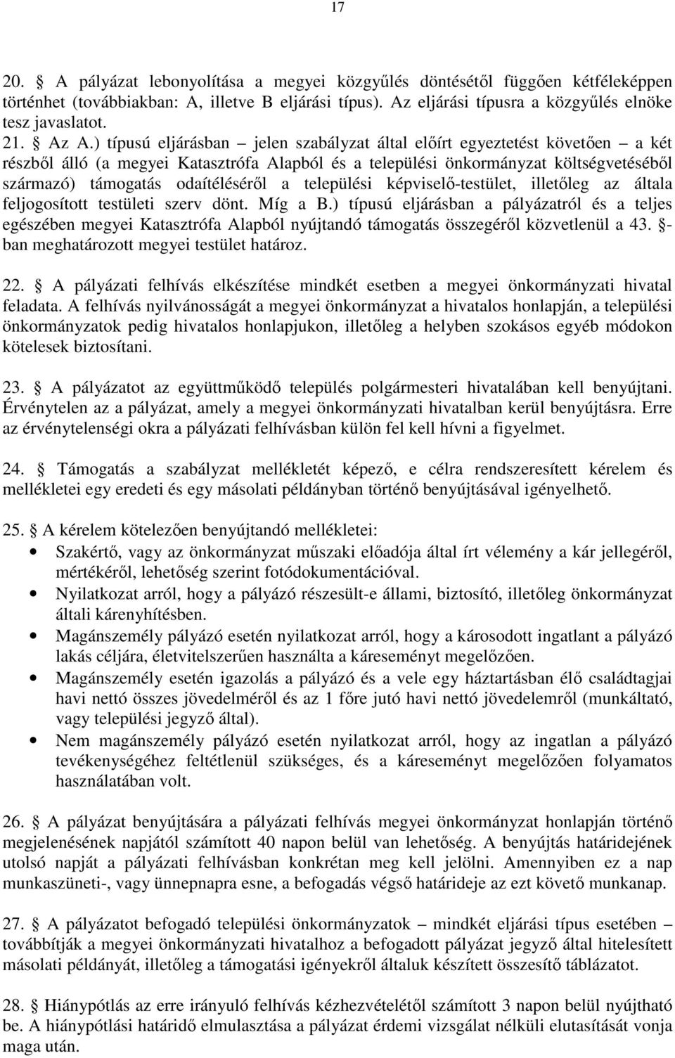 odaítélésérıl a települési képviselı-testület, illetıleg az általa feljogosított testületi szerv dönt. Míg a B.