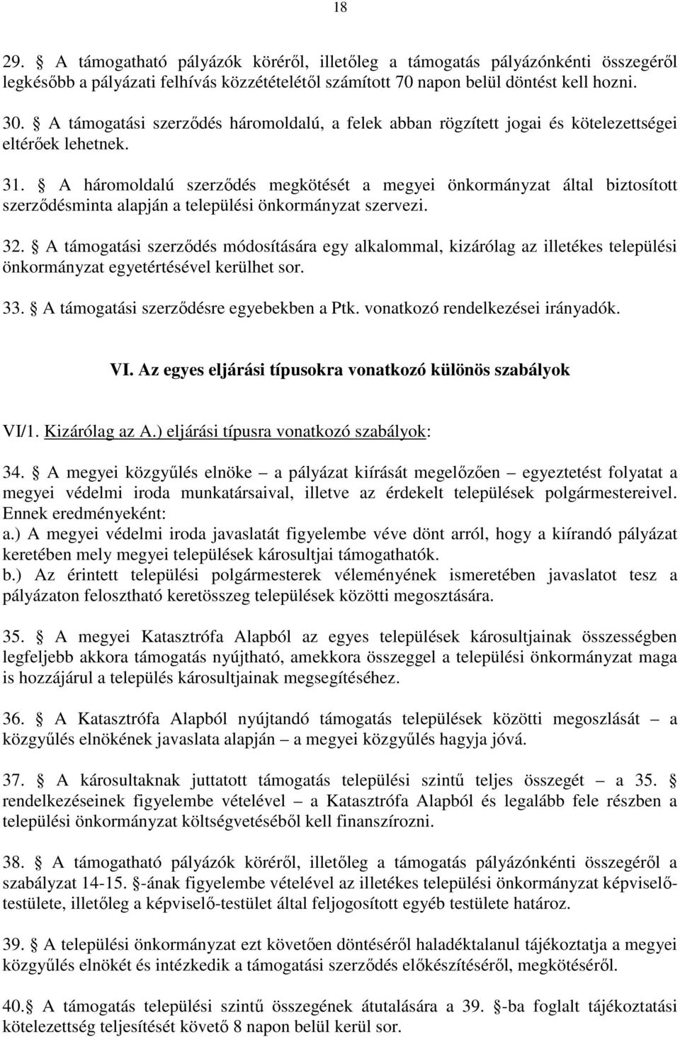 A háromoldalú szerzıdés megkötését a megyei önkormányzat által biztosított szerzıdésminta alapján a települési önkormányzat szervezi. 32.