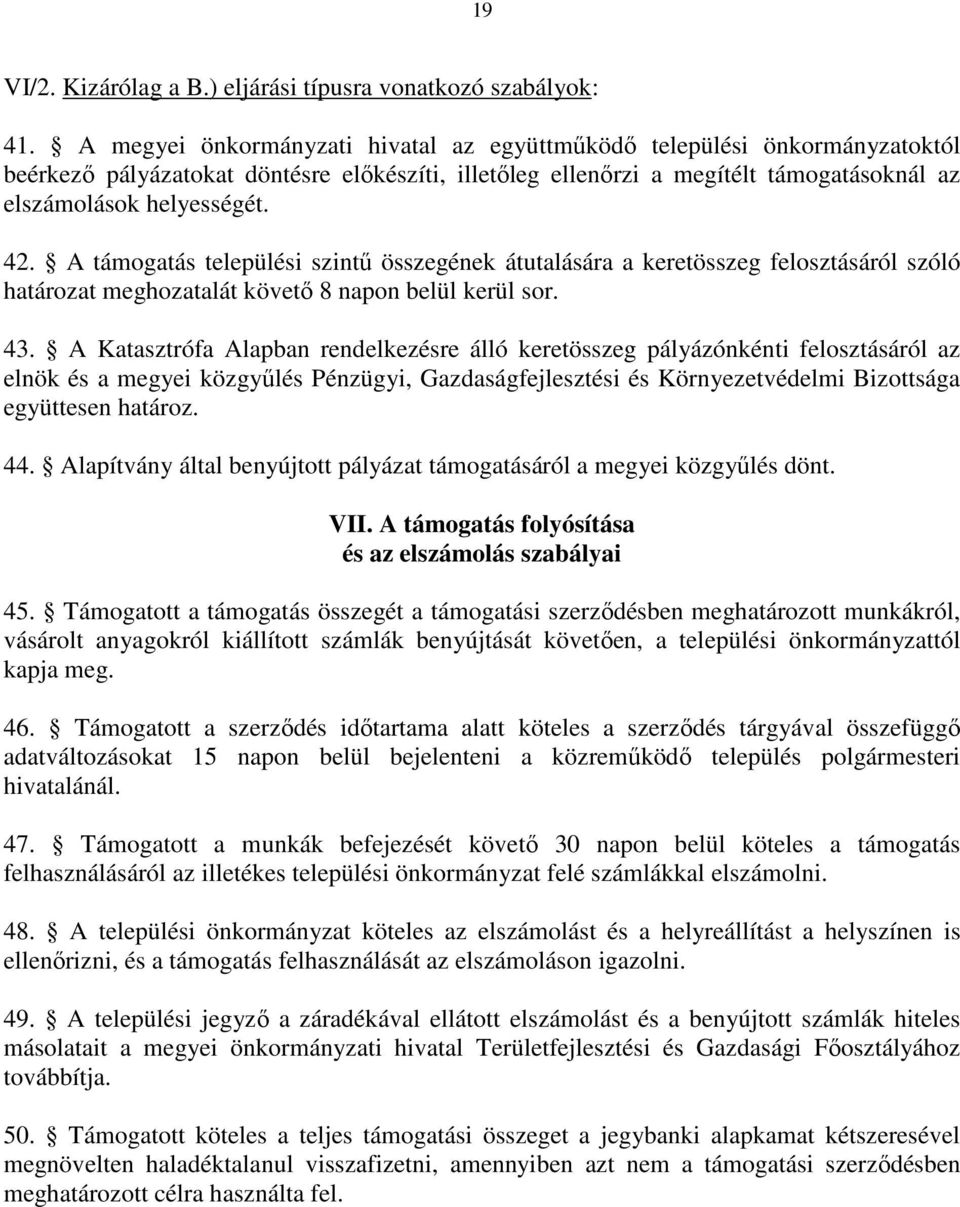 A támogatás települési szintő összegének átutalására a keretösszeg felosztásáról szóló határozat meghozatalát követı 8 napon belül kerül sor. 43.