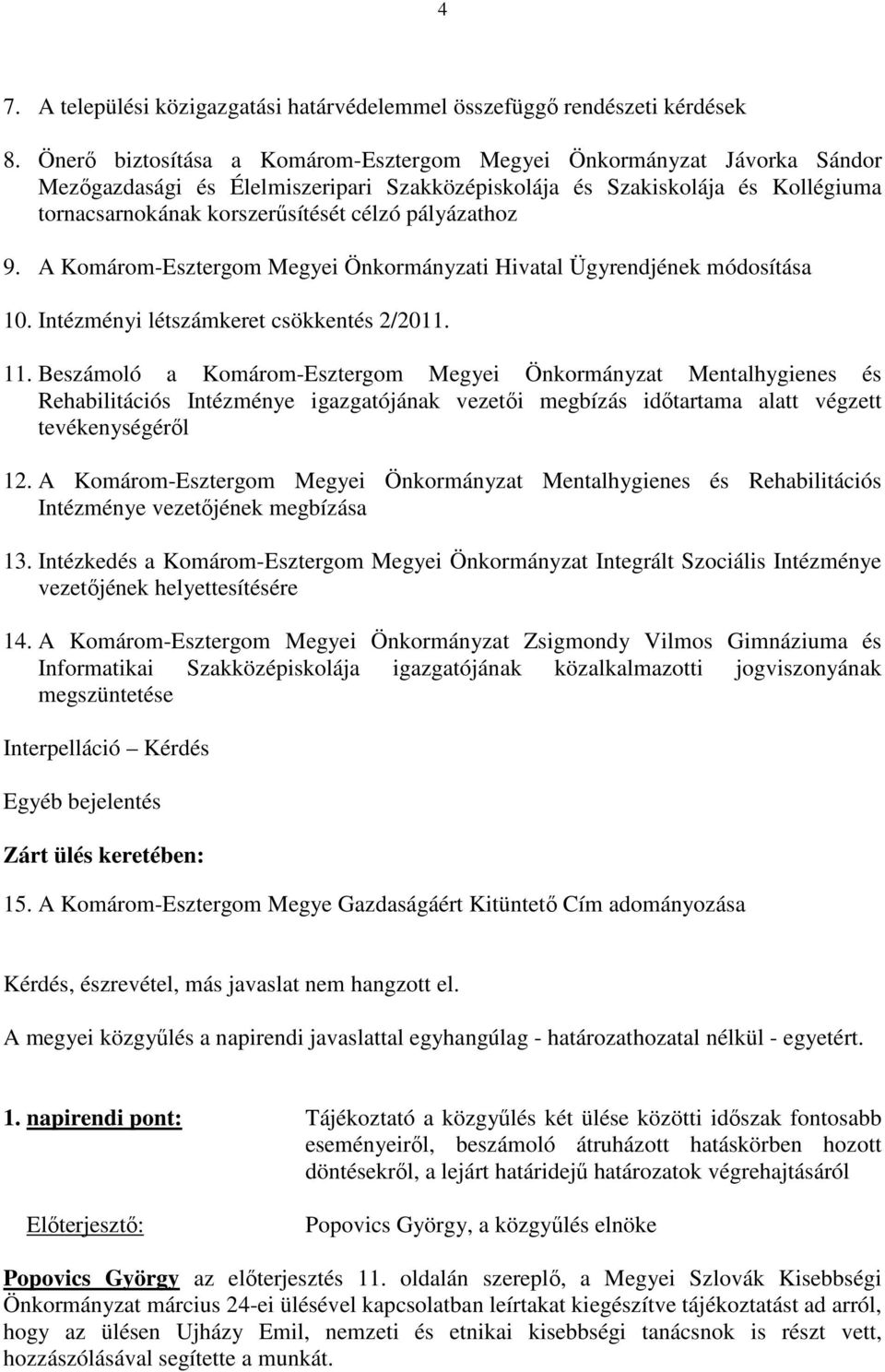 pályázathoz 9. A Komárom-Esztergom Megyei Önkormányzati Hivatal Ügyrendjének módosítása 10. Intézményi létszámkeret csökkentés 2/2011. 11.