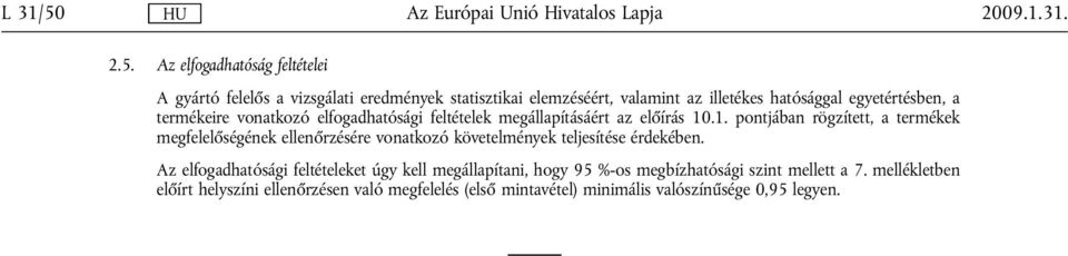 Az elfogadhatóság feltételei A gyártó felelős a vizsgálati eredmények statisztikai elemzéséért, valamint az illetékes hatósággal egyetértésben,