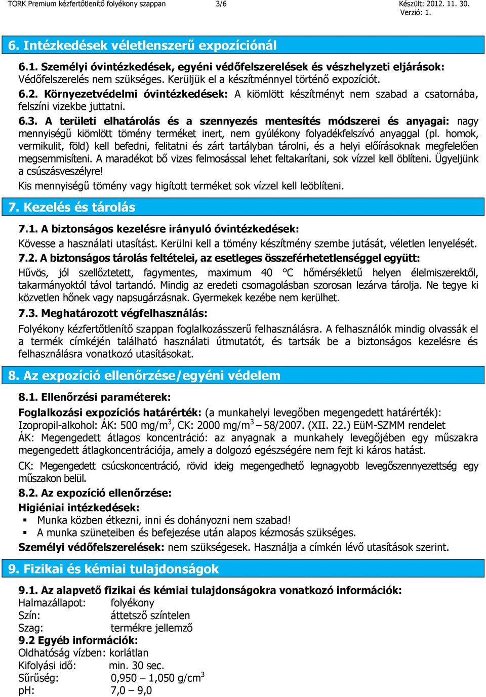 A területi elhatárolás és a szennyezés mentesítés módszerei és anyagai: nagy mennyiségű kiömlött tömény terméket inert, nem gyúlékony folyadékfelszívó anyaggal (pl.