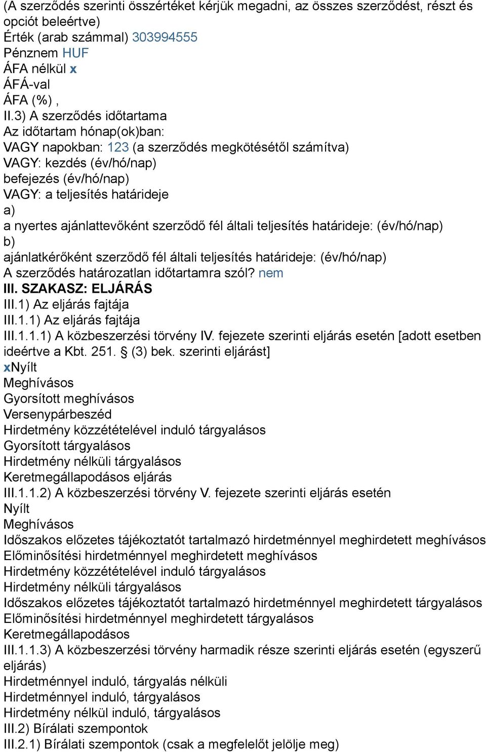 ajánlattevőként szerződő fél általi teljesítés határideje: (év/hó/nap) b) ajánlatkérőként szerződő fél általi teljesítés határideje: (év/hó/nap) A szerződés határozatlan időtartamra szól? nem III.