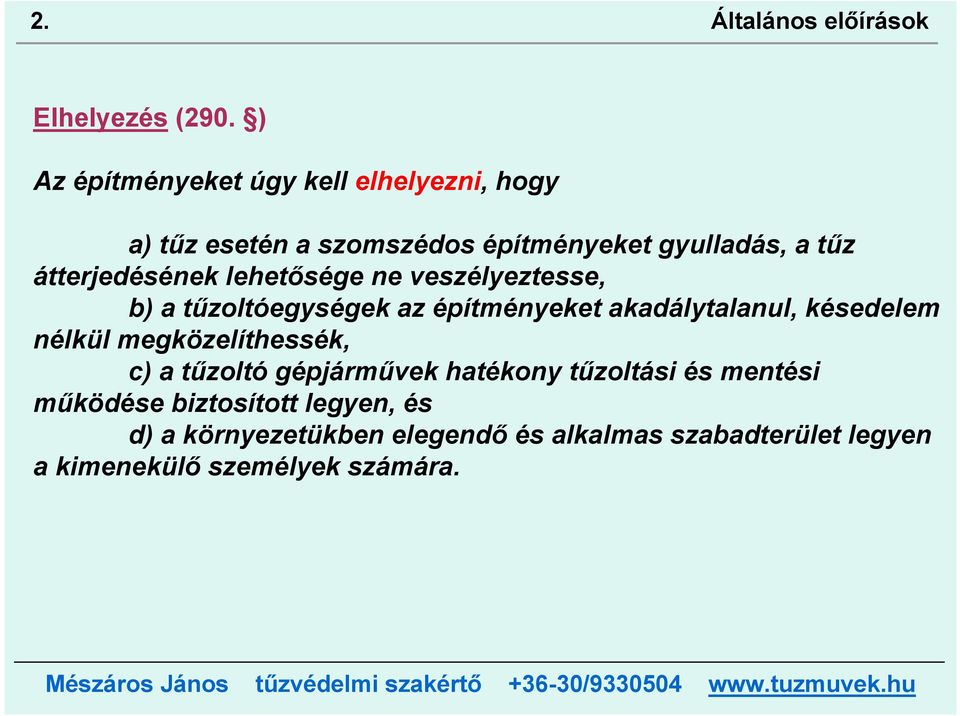 átterjedésének lehetősége ne veszélyeztesse, b) a tűzoltóegységek az építményeket akadálytalanul, késedelem