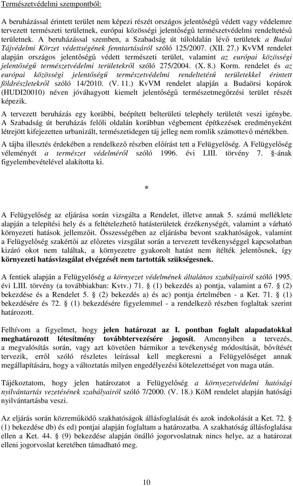 ) KvVM rendelet alapján országos jelentőségű védett természeti terület, valamint az európai közösségi jelentőségű természetvédelmi területekről szóló 275/2004. (X. 8.) Korm.