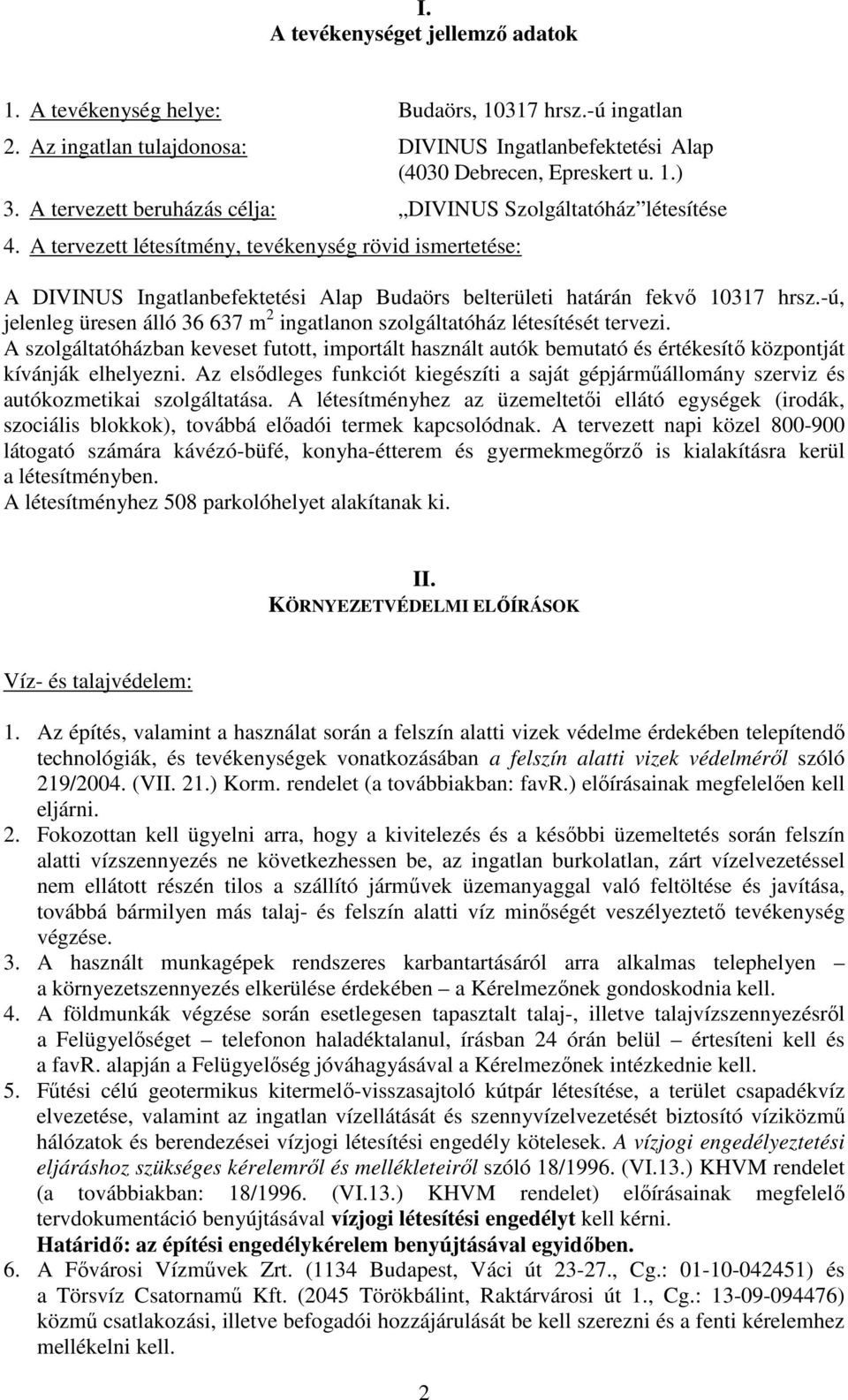 A tervezett létesítmény, tevékenység rövid ismertetése: A DIVINUS Ingatlanbefektetési Alap Budaörs belterületi határán fekvő 10317 hrsz.