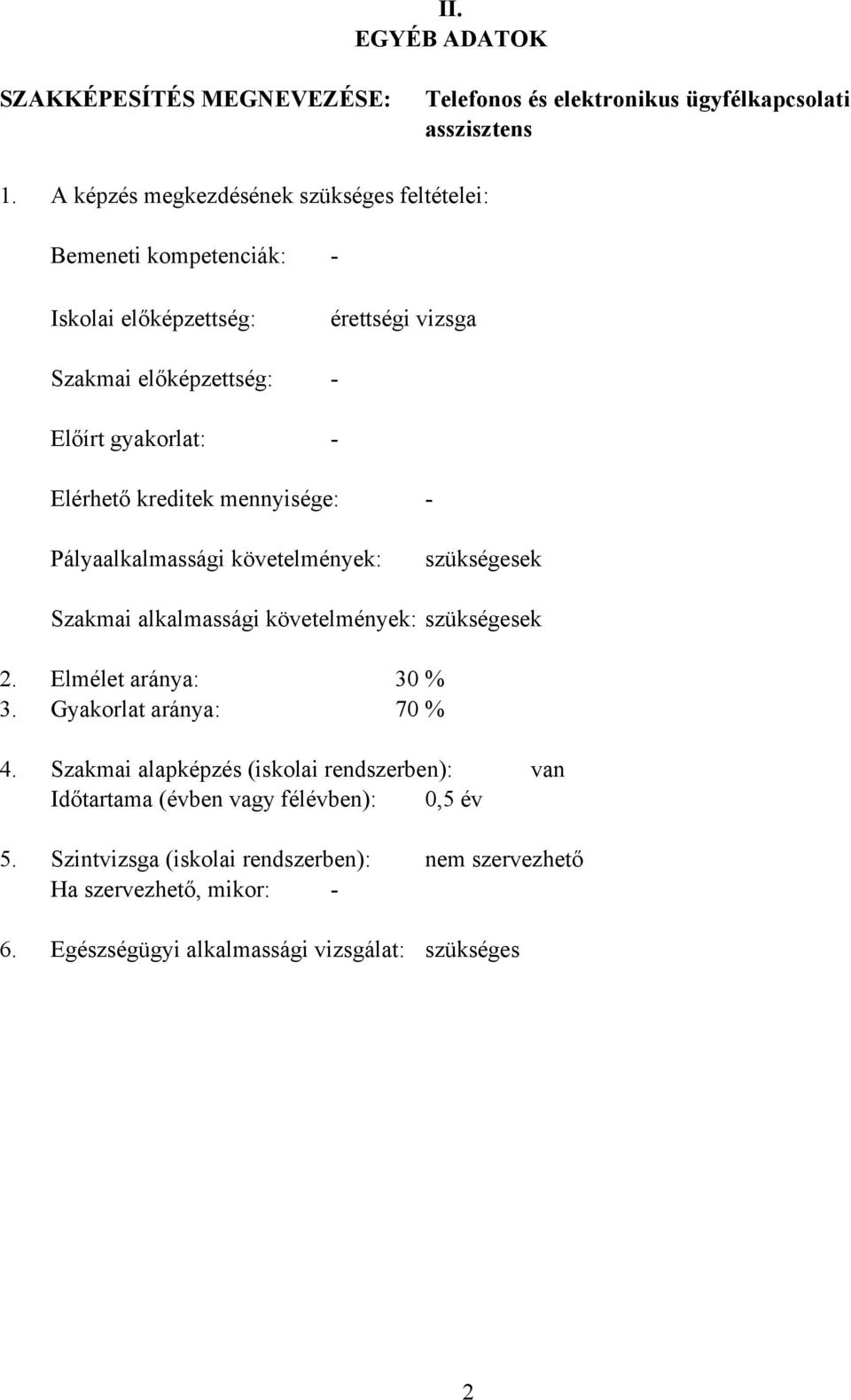 kreditek mennyisége: Pályaalkalmassági követelmények: szükségesek Szakmai alkalmassági követelmények: szükségesek 2. Elmélet aránya: 30 % 3.