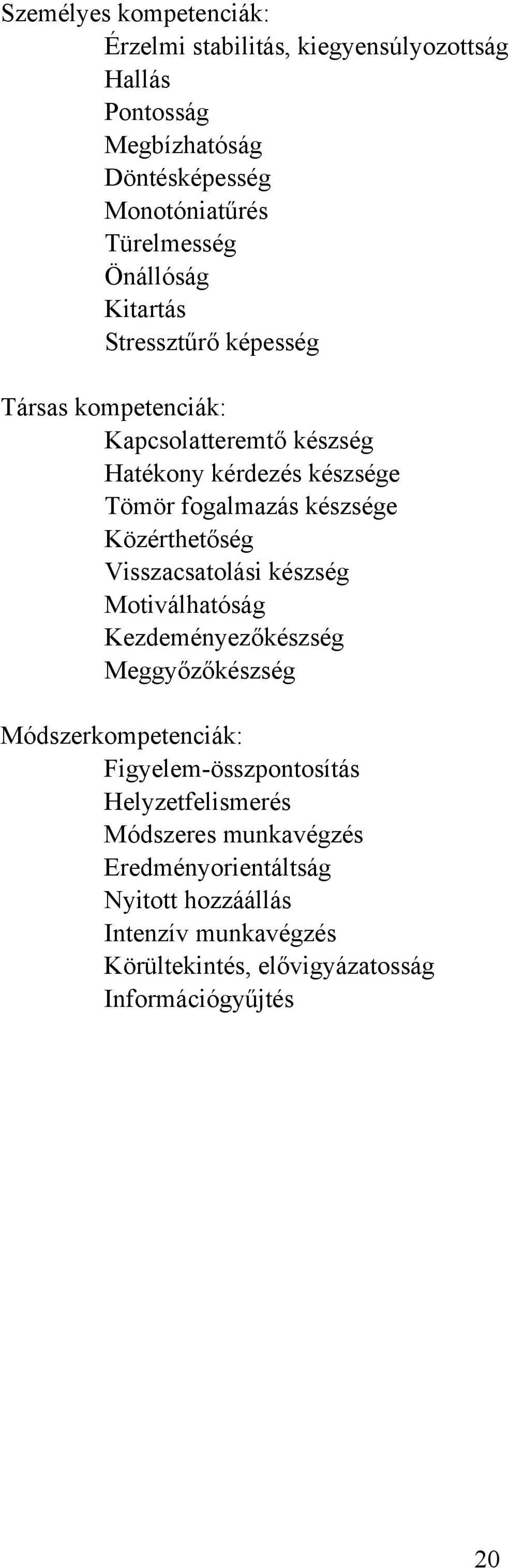 Közérthetőség Visszacsatolási készség Motiválhatóság Kezdeményezőkészség Meggyőzőkészség Módszerkompetenciák: Figyelemösszpontosítás