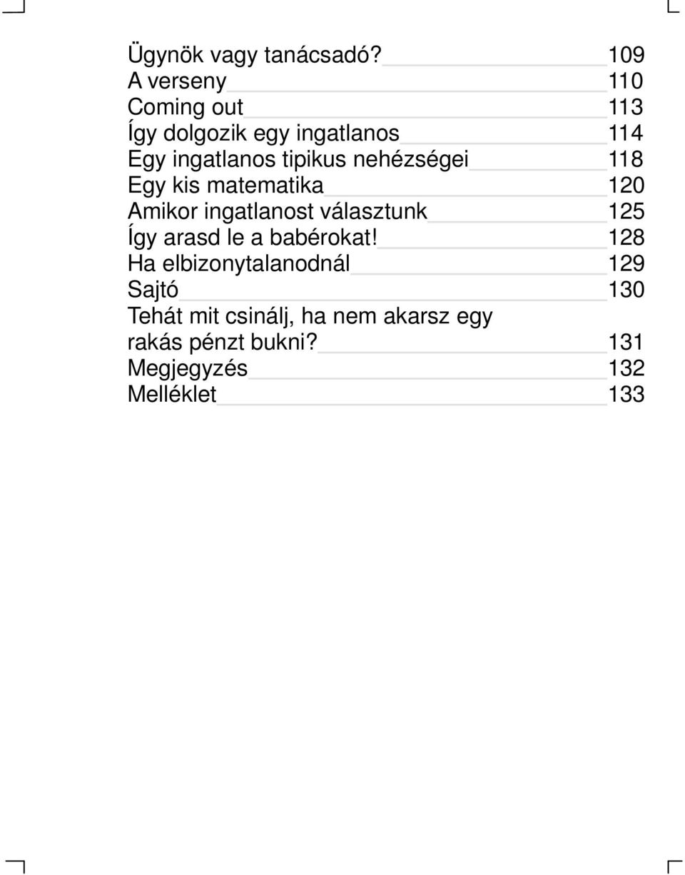 tipikus nehézségei 118 Egy kis matematika 120 Amikor ingatlanost választunk 125 Így