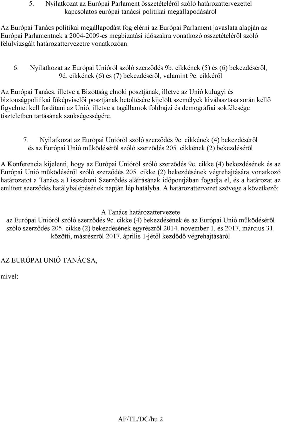 Nyilatkozat az Európai Unióról szóló szerzıdés 9b. cikkének (5) és (6) bekezdésérıl, 9d. cikkének (6) és (7) bekezdésérıl, valamint 9e.