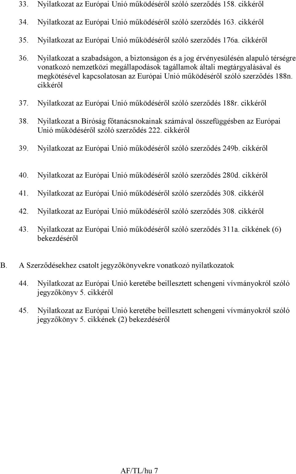 Nyilatkozat a szabadságon, a biztonságon és a jog érvényesülésén alapuló térségre vonatkozó nemzetközi megállapodások tagállamok általi megtárgyalásával és megkötésével kapcsolatosan az Európai Unió