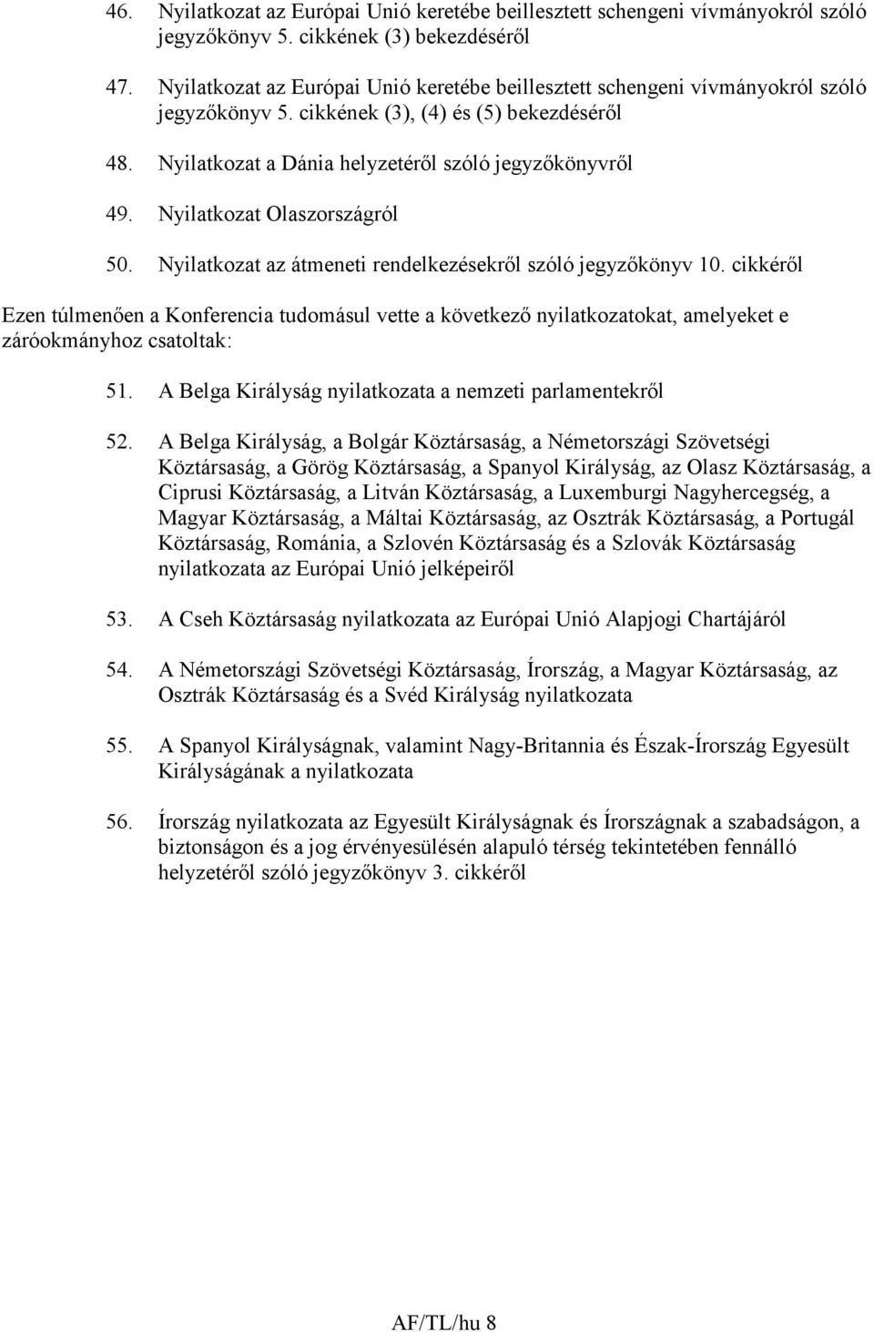 Nyilatkozat Olaszországról 50. Nyilatkozat az átmeneti rendelkezésekrıl szóló jegyzıkönyv 10.