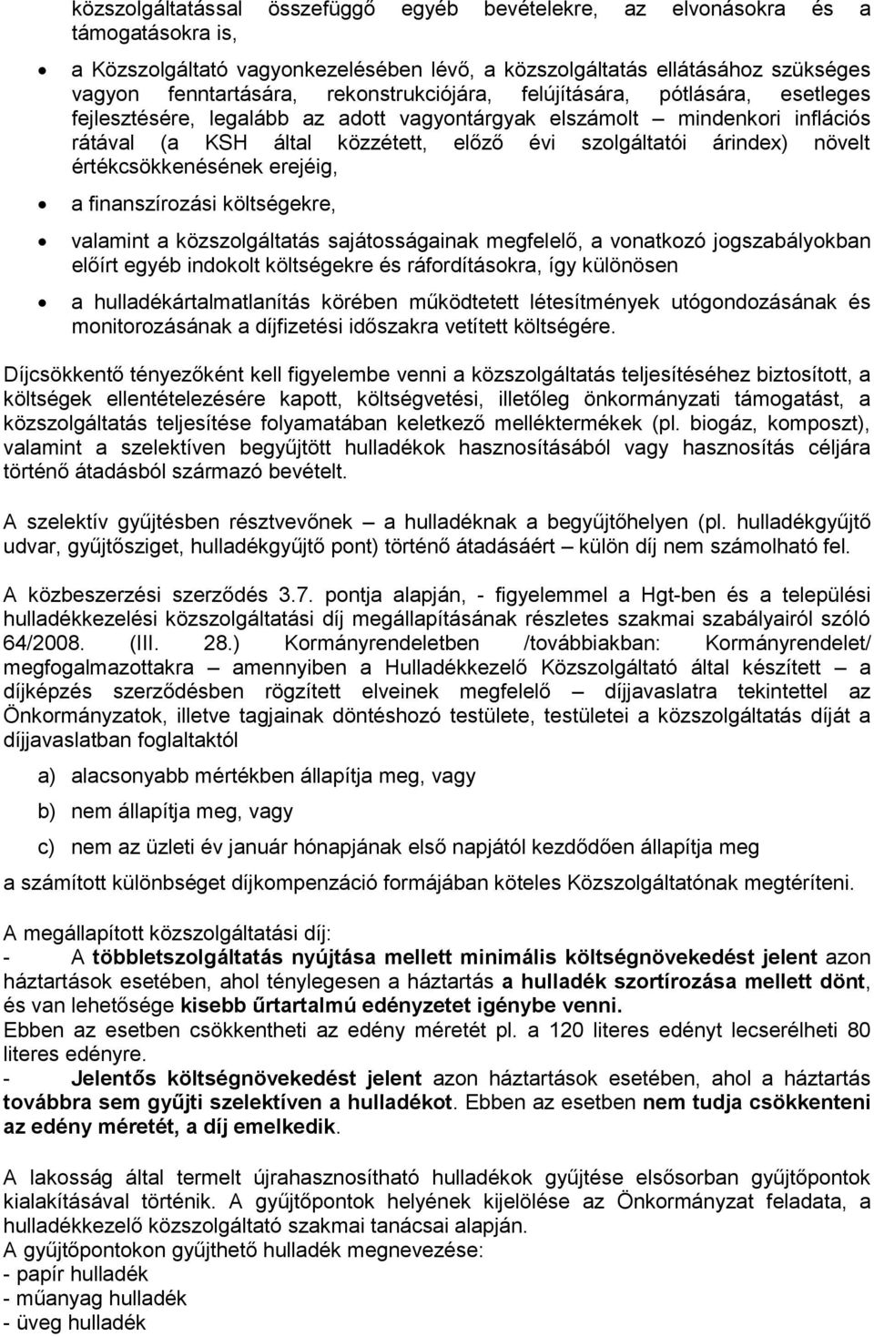 növelt értékcsökkenésének erejéig, a finanszírozási költségekre, valamint a közszolgáltatás sajátosságainak megfelelő, a vonatkozó jogszabályokban előírt egyéb indokolt költségekre és ráfordításokra,