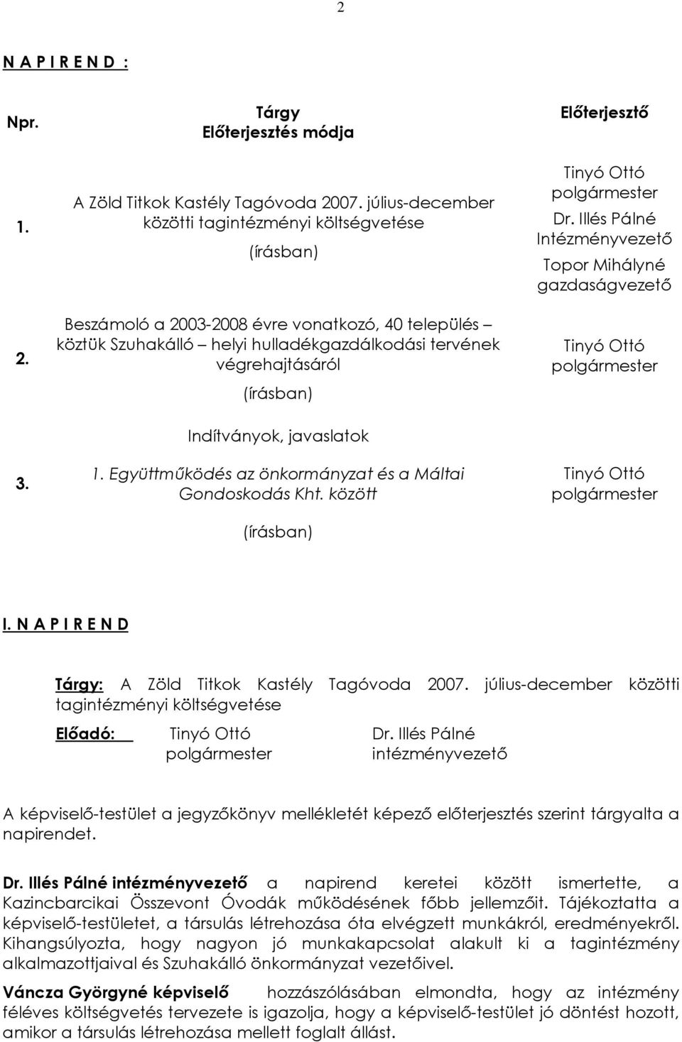 Indítványok, javaslatok 1. Együttmûködés az önkormányzat és a Máltai Gondoskodás Kht. között (írásban) Tinyó Ottó polgármester Dr.