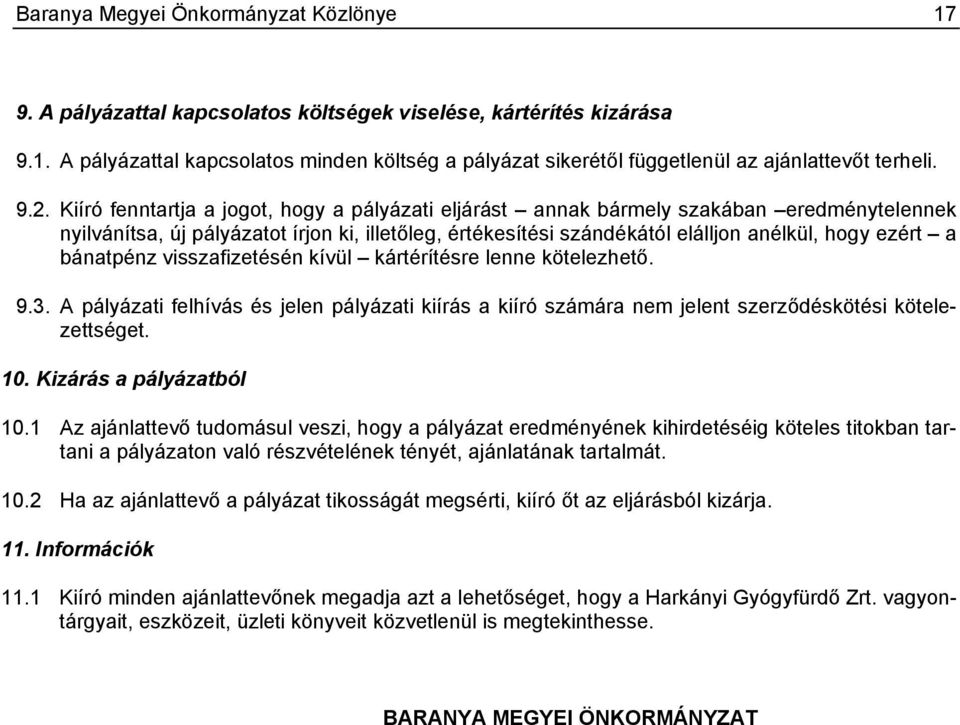 a bánatpénz visszafizetésén kívül kártérítésre lenne kötelezhető. 9.3. A pályázati felhívás és jelen pályázati kiírás a kiíró számára nem jelent szerződéskötési kötelezettséget. 10.