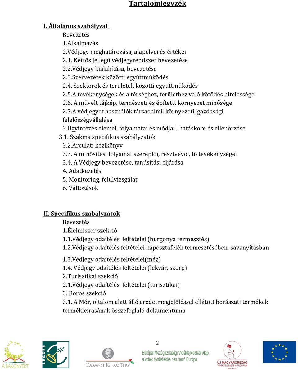 A művelt tájkép, természeti és építettt környezet minősége 2.7.A védjegyet használók társadalmi, környezeti, gazdasági felelősségvállalása 3.