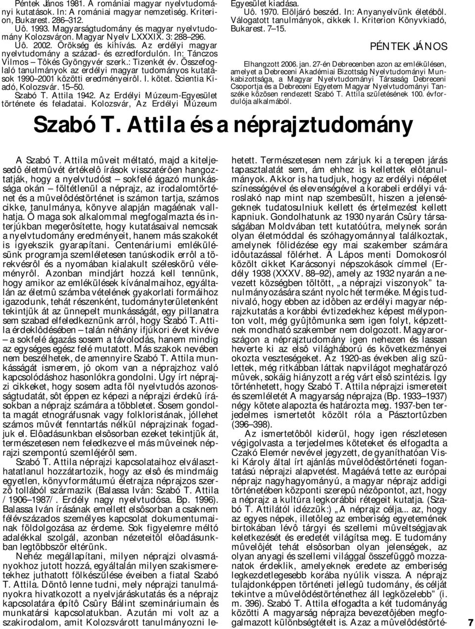 Összefoglaló tanulmányok az erdélyi magyar tudományos kutatások 1990 2001 közötti eredményeirôl. I. kötet. Scientia Kiadó, Kolozsvár. 15 50. Szabó T. Attila 1942.