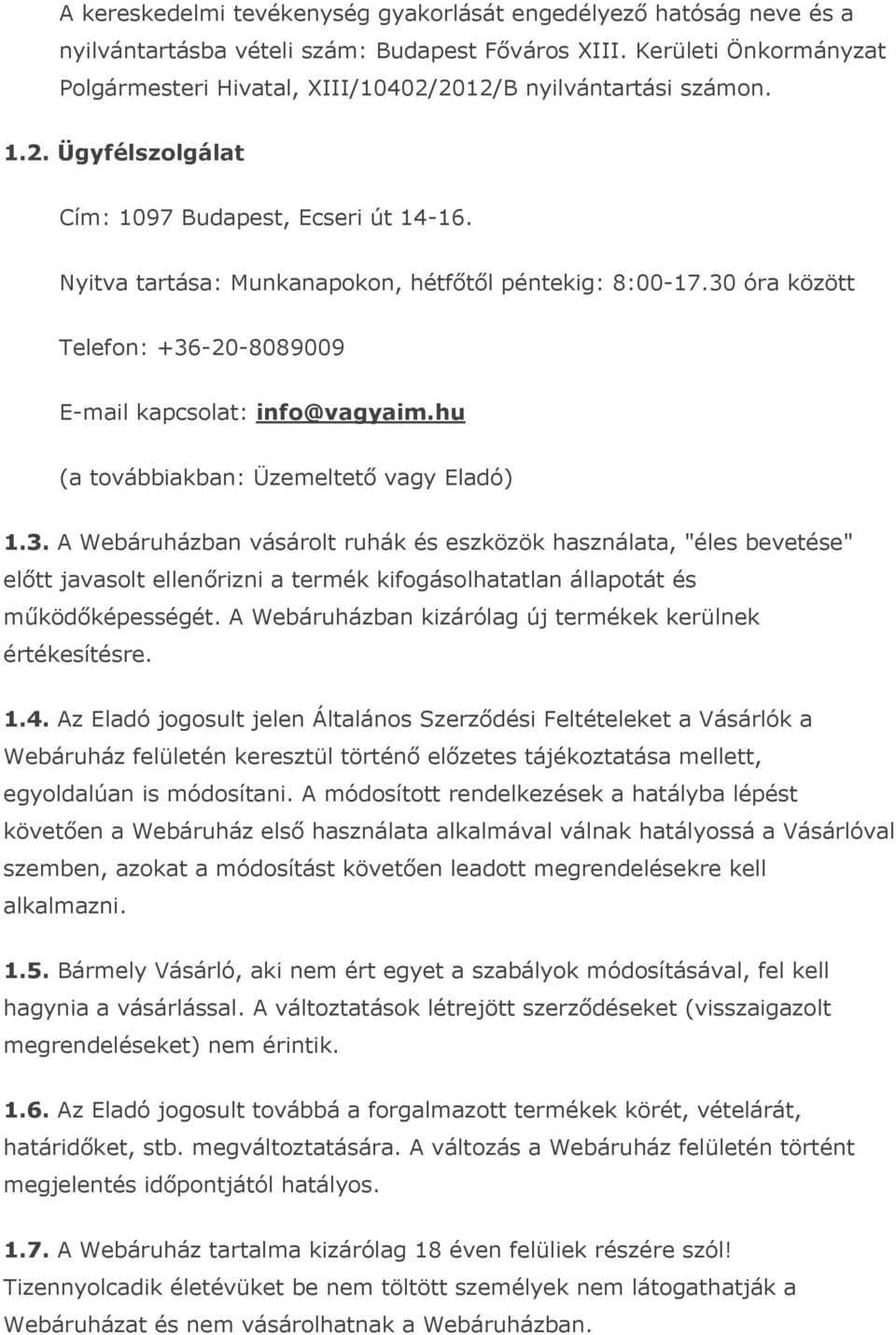 Nyitva tartása: Munkanapokon, hétfőtől péntekig: 8:00-17.30