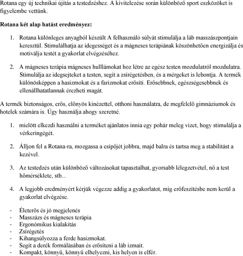 Stimulálhatja az idegességet és a mágneses terápiának köszönhetően energizálja és motiválja testét a gyakorlat elvégzéséhez. 2.