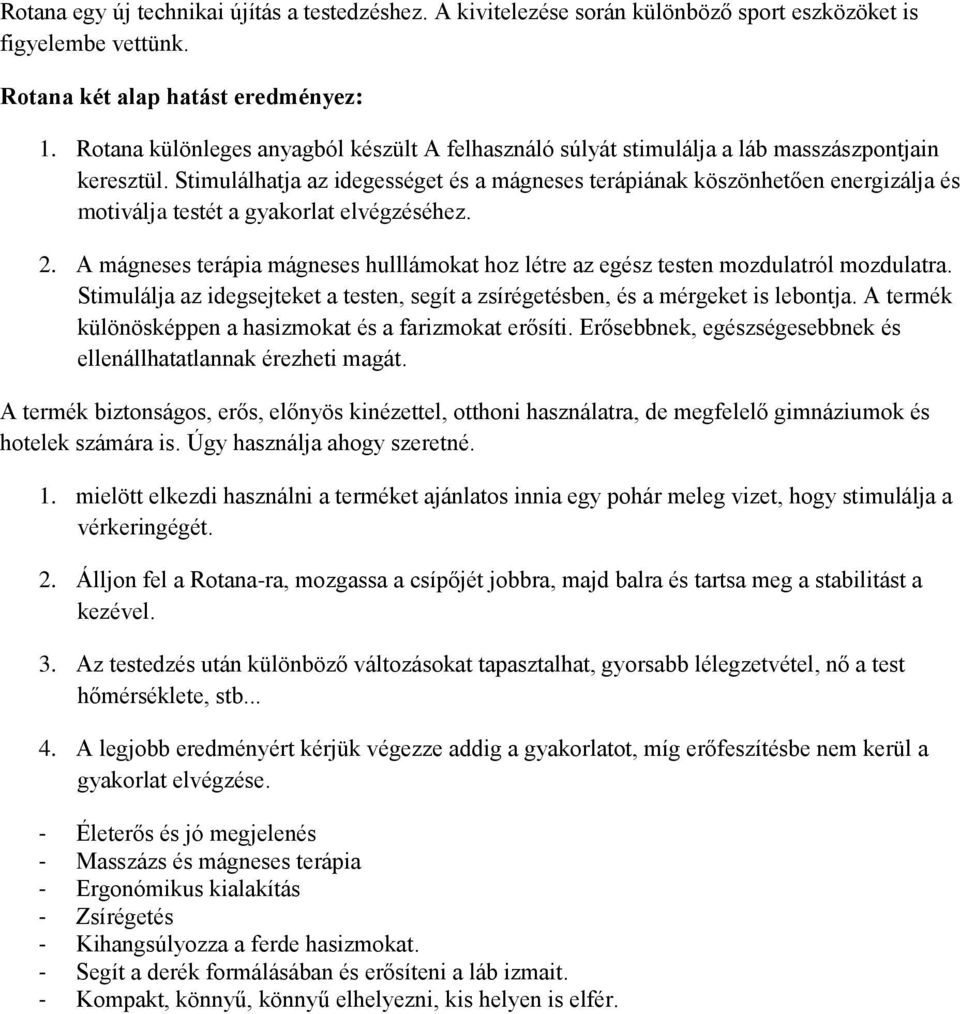 Stimulálhatja az idegességet és a mágneses terápiának köszönhetően energizálja és motiválja testét a gyakorlat elvégzéséhez. 2.