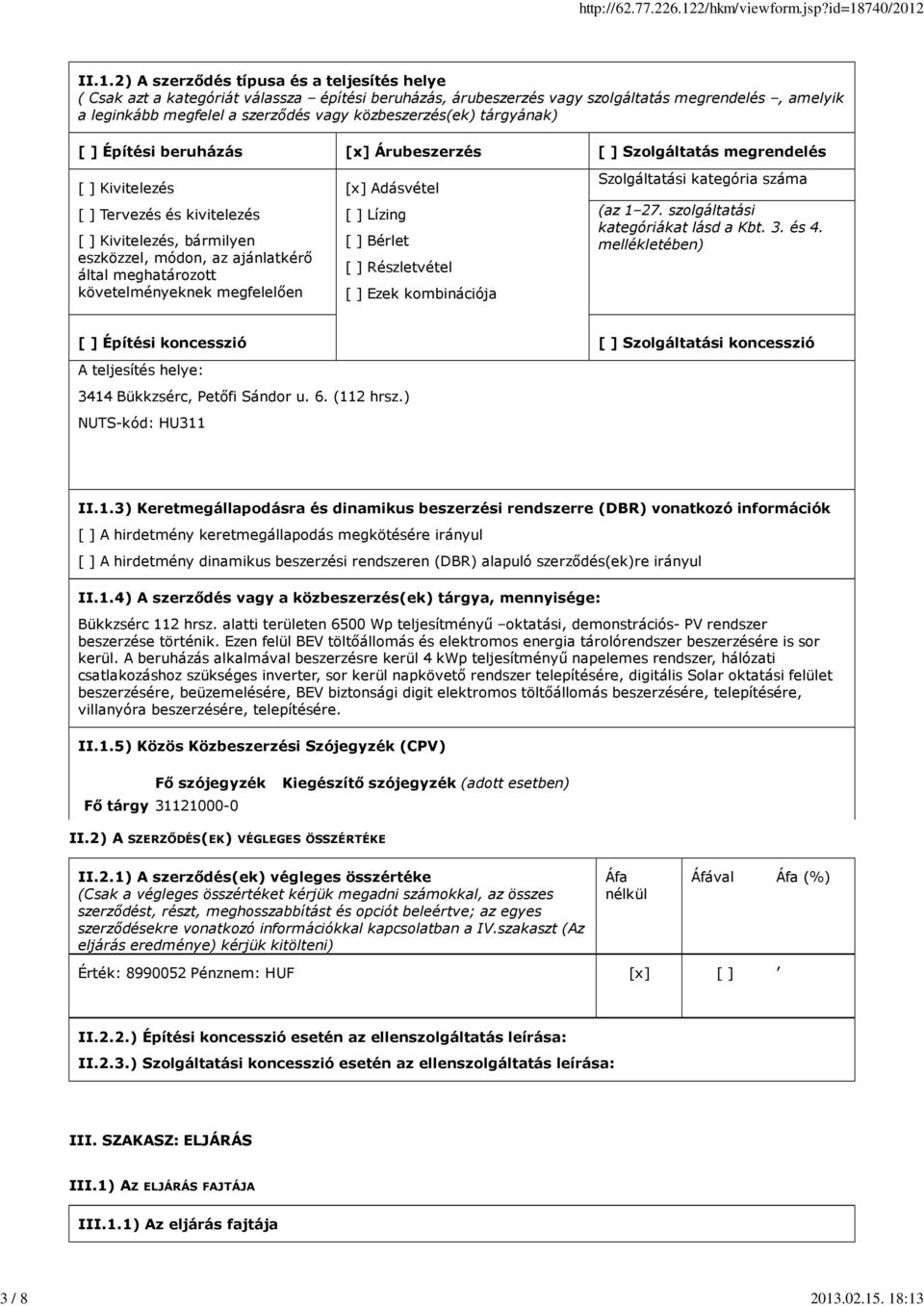 . 18:13 II.1.2) A szerződés típusa és a teljesítés helye ( Csak azt a kategóriát válassza építési beruházás, árubeszerzés vagy szolgáltatás megrendelés, amelyik a leginkább megfelel a szerződés vagy