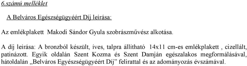 A díj leírása: A bronzból készült, íves, talpra állítható 14x11 cm-es emlékplakett, cizellált,