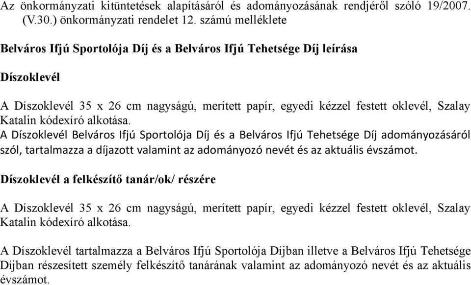 kódexíró alkotása. A Díszoklevél Belváros Ifjú Sportolója Díj és a Belváros Ifjú Tehetsége Díj adományozásáról szól, tartalmazza a díjazott valamint az adományozó nevét és az aktuális évszámot.