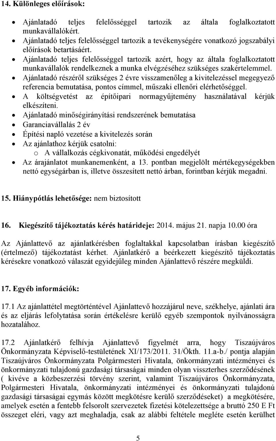 Ajánlatadó teljes felelősséggel tartozik azért, hogy az általa foglalkoztatott munkavállalók rendelkeznek a munka elvégzéséhez szükséges szakértelemmel.