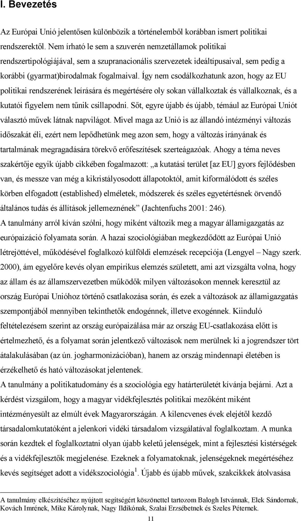 Így nem csodálkozhatunk azon, hogy az EU politikai rendszerének leírására és megértésére oly sokan vállalkoztak és vállalkoznak, és a kutatói figyelem nem tűnik csillapodni.