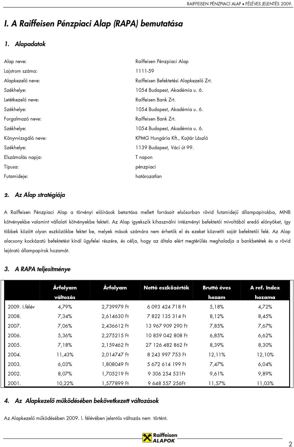 , Kajtár László Székhelye: 1139 Budapest, Váci út 99. Elszámolás napja: Típusa: Futamideje: T napon pénzpiaci határozatlan 2.