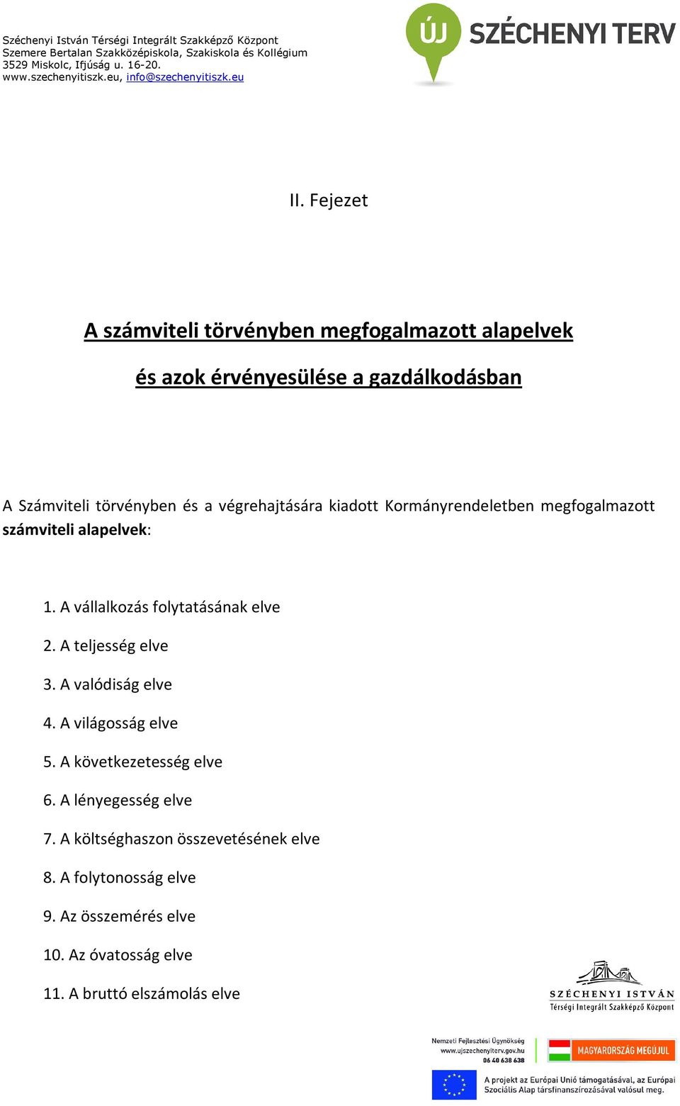 A vállalkozás folytatásának elve 2. A teljesség elve 3. A valódiság elve 4. A világosság elve 5. A következetesség elve 6.