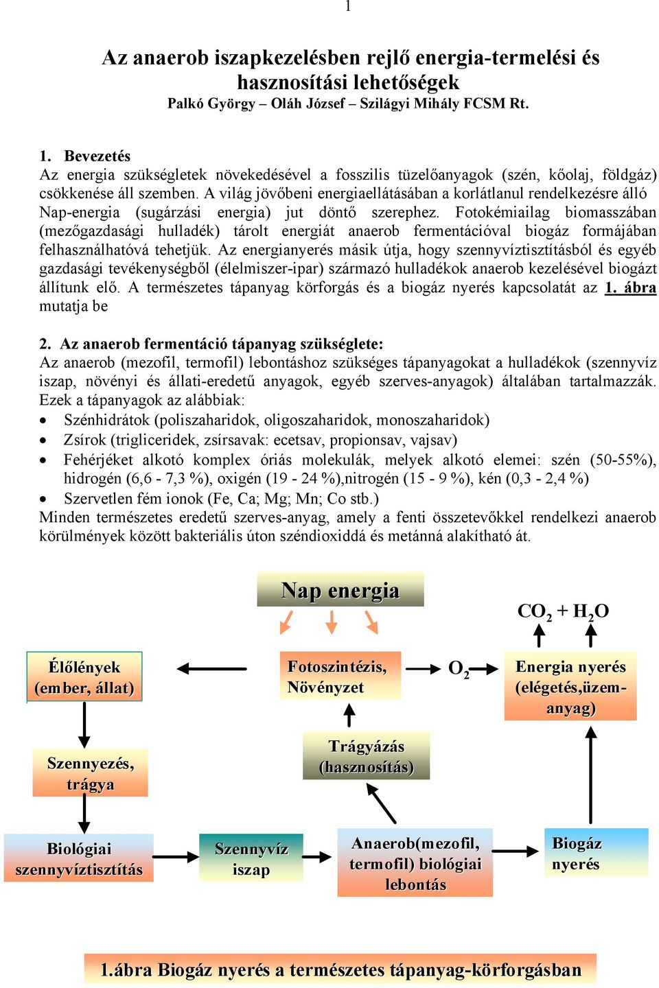 A világ jövőbeni energiaellátásában a korlátlanul rendelkezésre álló Nap-energia (sugárzási energia) jut döntő szerephez.