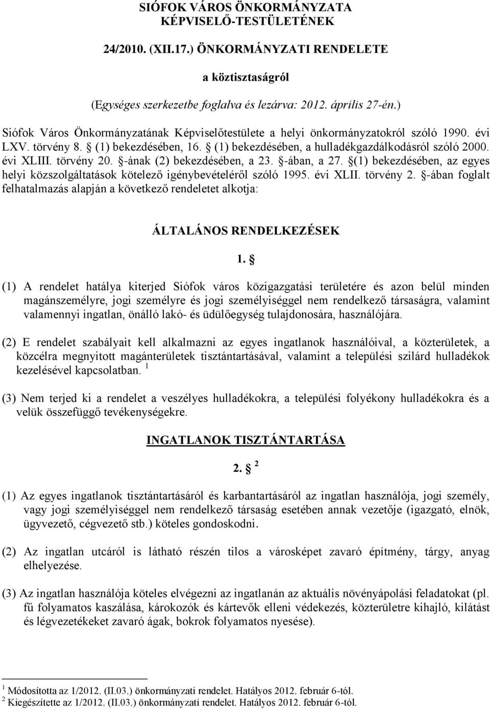 törvény 20. -ának (2) bekezdésében, a 23. -ában, a 27. (1) bekezdésében, az egyes helyi közszolgáltatások kötelező igénybevételéről szóló 1995. évi XLII. törvény 2.