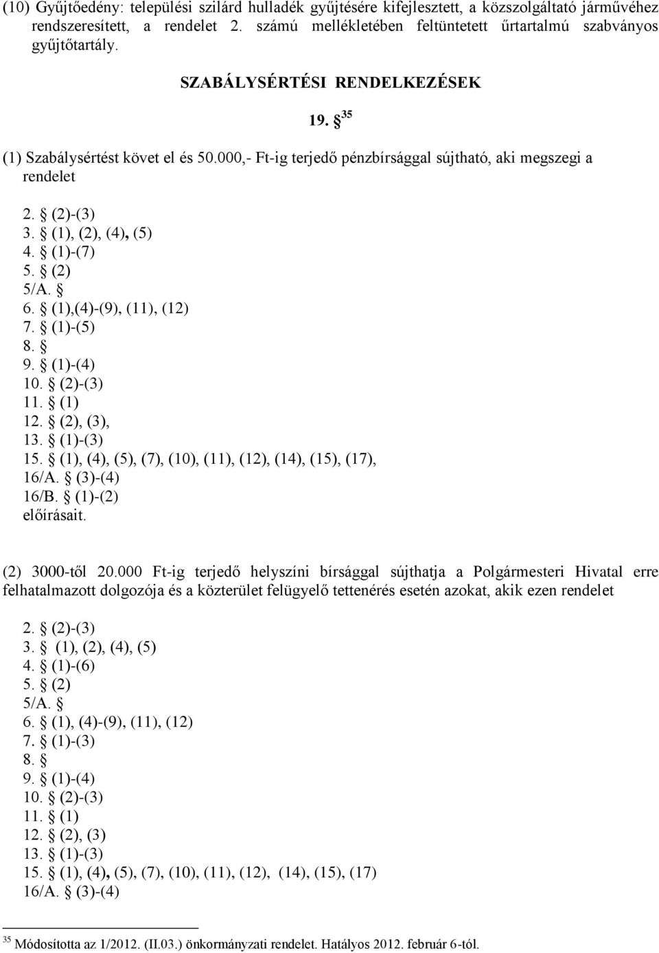 (1),(4)-(9), (11), (12) 7. (1)-(5) 8. 9. (1)-(4) 10. (2)-(3) 11. (1) 12. (2), (3), 13. (1)-(3) 15. (1), (4), (5), (7), (10), (11), (12), (14), (15), (17), 16/A. (3)-(4) 16/B. (1)-(2) előírásait.