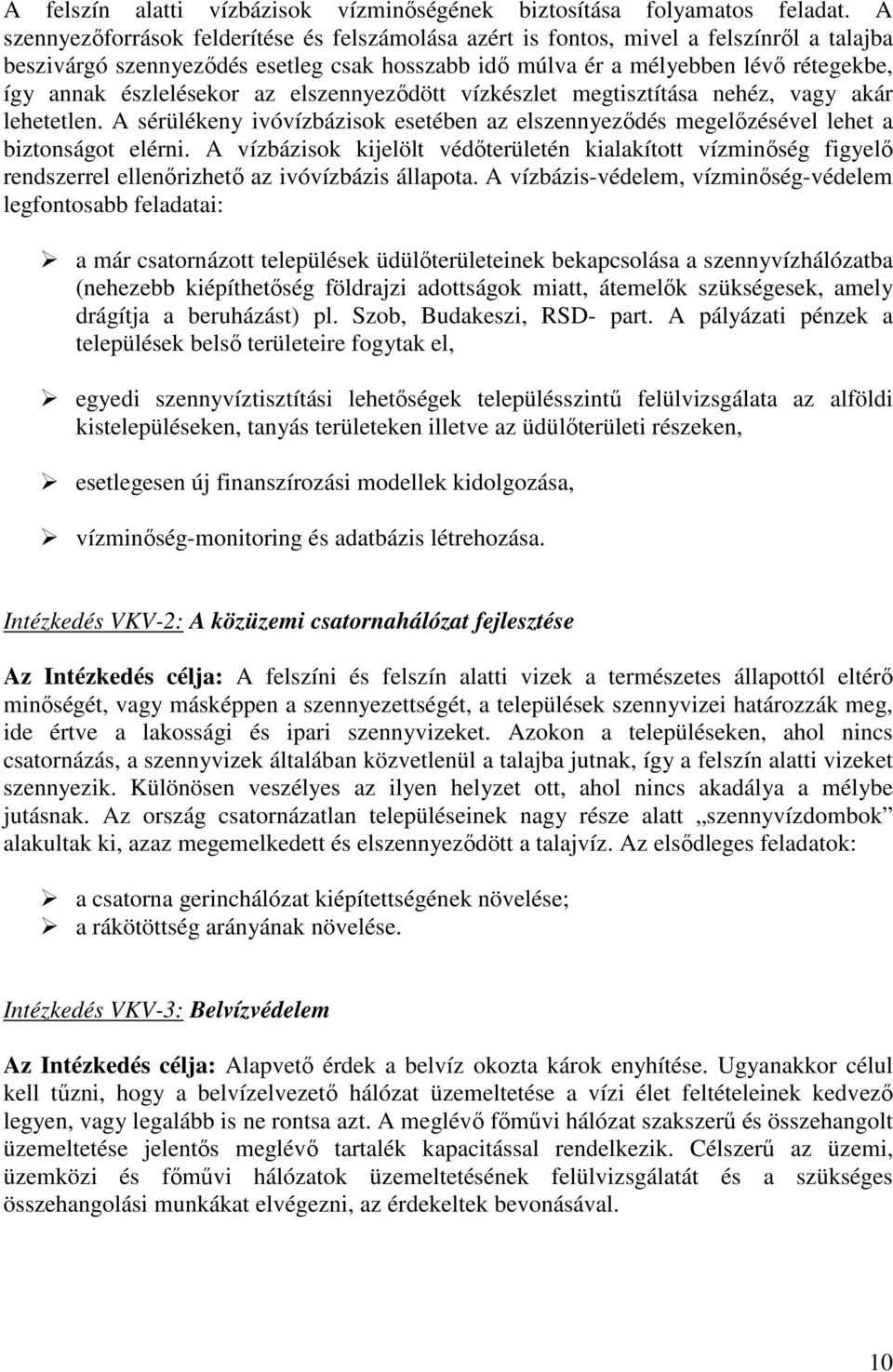 észlelésekor az elszennyeződött vízkészlet megtisztítása nehéz, vagy akár lehetetlen. A sérülékeny ivóvízbázisok esetében az elszennyeződés megelőzésével lehet a biztonságot elérni.