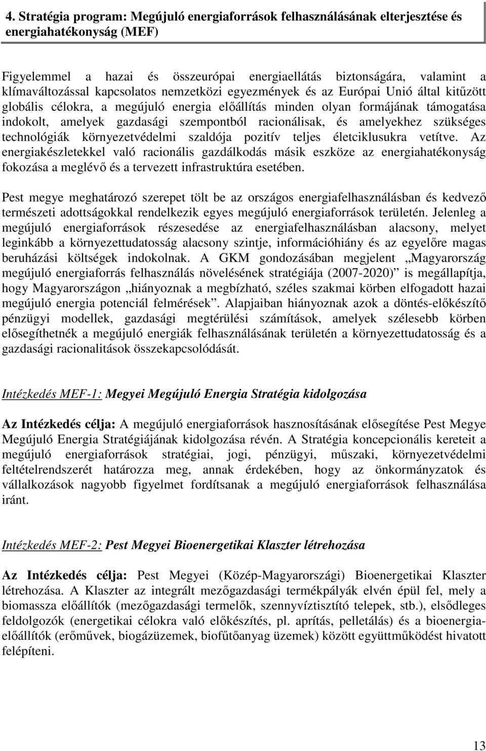 racionálisak, és amelyekhez szükséges technológiák környezetvédelmi szaldója pozitív teljes életciklusukra vetítve.