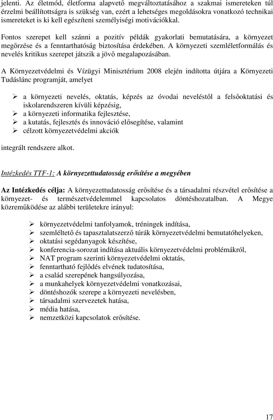 egészíteni személyiségi motivációkkal. Fontos szerepet kell szánni a pozitív példák gyakorlati bemutatására, a környezet megőrzése és a fenntarthatóság biztosítása érdekében.