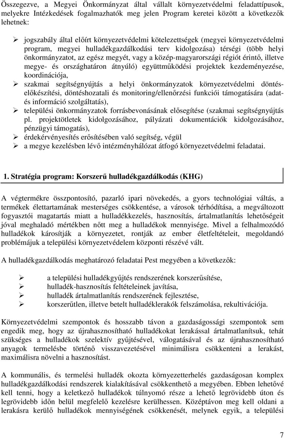 érintő, illetve megye- és országhatáron átnyúló) együttműködési projektek kezdeményezése, koordinációja, szakmai segítségnyújtás a helyi önkormányzatok környezetvédelmi döntéselőkészítési,