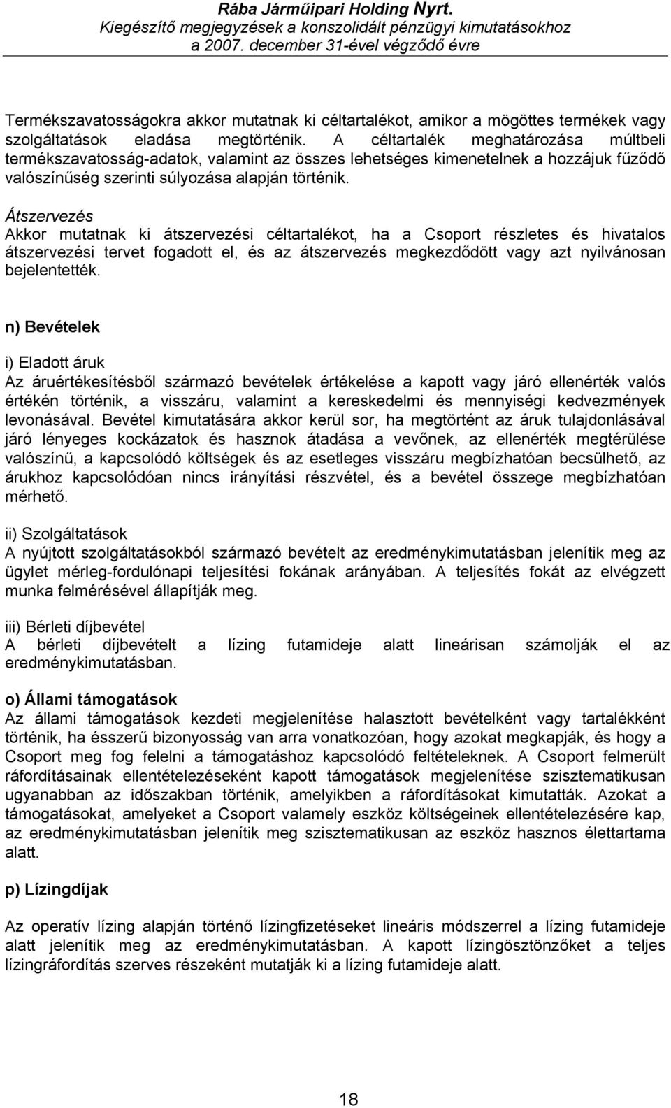 Átszervezés Akkor mutatnak ki átszervezési céltartalékot, ha a Csoport részletes és hivatalos átszervezési tervet fogadott el, és az átszervezés megkezdődött vagy azt nyilvánosan bejelentették.