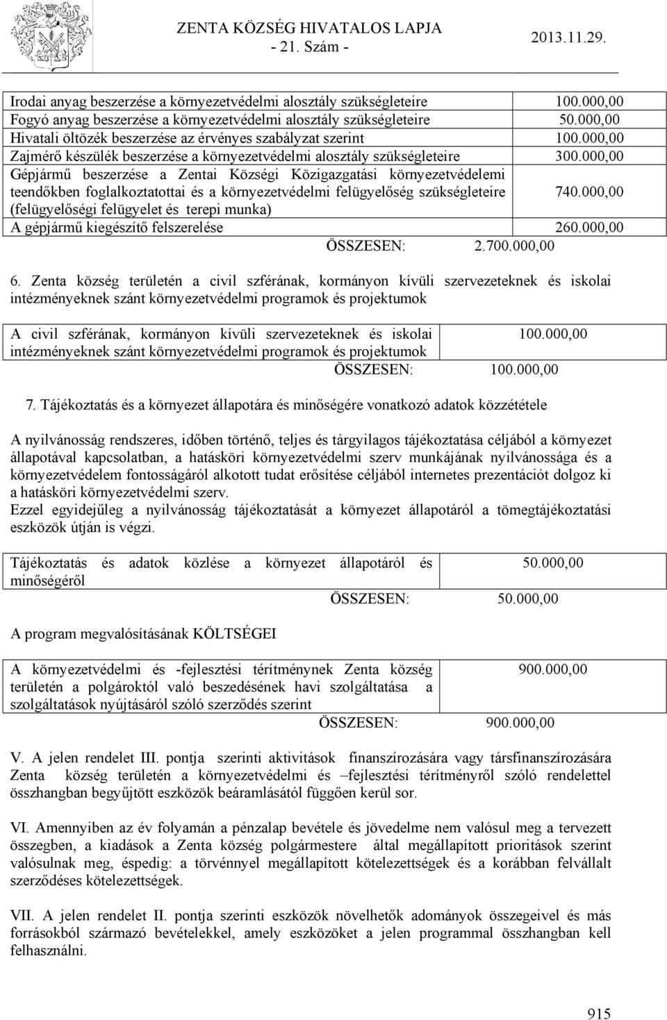 000,00 Gépjármű beszerzése a Zentai Községi Közigazgatási környezetvédelemi teendőkben foglalkoztatottai és a környezetvédelmi felügyelőség szükségleteire 740.