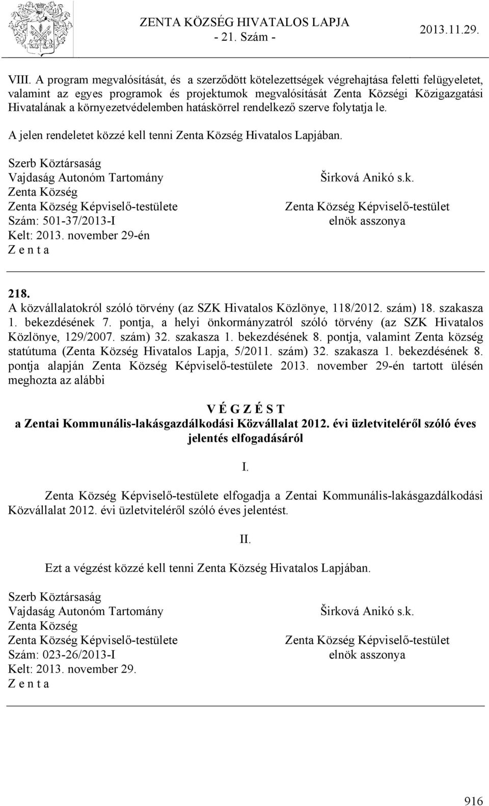 Szerb Köztársaság Vajdaság Autonóm Tartomány Zenta Község Zenta Község Képviselő-testülete Szám: 501-37/2013-I Kelt: 2013. november 29-én Z e n t a Širko