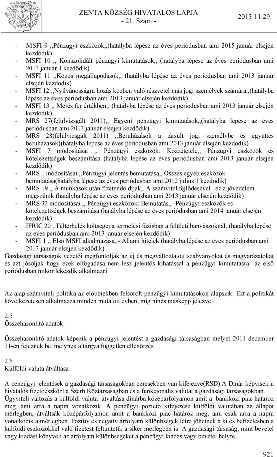 számára,,(hatályba lépése az éves periódusban ami 2013 január elsején kezdődik) - MSFI 13,, Mérés fer értékben,, (hatályba lépése az éves periódusban ami 2013 január elsején kezdődik) - MRS